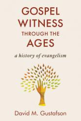  Gospel Witness Through the Ages: A History of Evangelism 