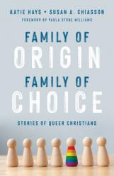  Family of Origin, Family of Choice: Stories of Queer Christians 