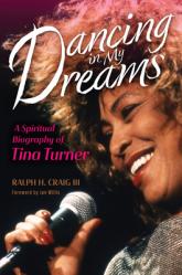  Dancing in My Dreams: A Spiritual Biography of Tina Turner 