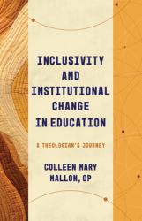  Inclusivity and Institutional Change in Education: A Theologian\'s Journey 