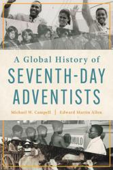  A Global History of Seventh-Day Adventists 