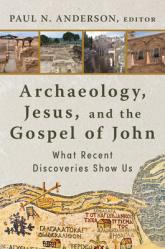  Archaeology, Jesus, and the Gospel of John: What Recent Discoveries Show Us 