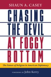  Chasing the Devil at Foggy Bottom: The Future of Religion in American Diplomacy 