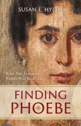  Finding Phoebe: What New Testament Women Were Really Like 