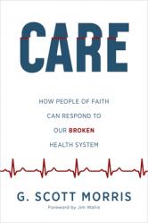  Care: How People of Faith Can Respond to Our Broken Health System 