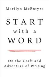  Start with a Word: On the Craft and Adventure of Writing 