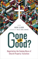  Gone for Good?: Negotiating the Coming Wave of Church Property Transition 