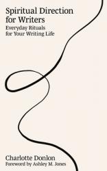  Spiritual Direction for Writers: Everyday Rituals for Your Writing Life 