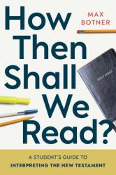  How Then Shall We Read?: A Student\'s Guide to Interpreting the New Testament 