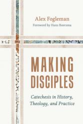  Making Disciples: Catechesis in History, Theology, and Practice 