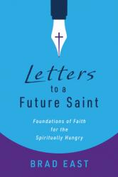  Letters to a Future Saint: Foundations of Faith for the Spiritually Hungry 