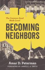  Becoming Neighbors: The Common Good Made Local 