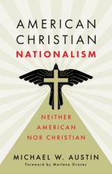  American Christian Nationalism: Neither American Nor Christian 