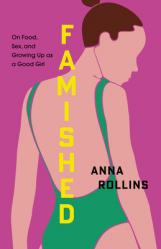  Famished: On Food, Sex, and Growing Up as a Good Girl 