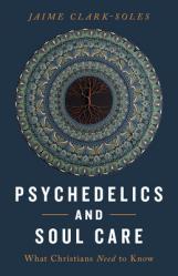  Psychedelics and Soul Care: What Christians Need to Know 