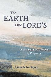 The Earth Is the Lord\'s: A Natural Law Theory of Property 