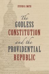  The Godless Constitution and the Providential Republic 