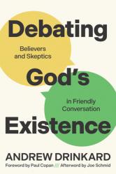  Debating God\'s Existence: Believers and Skeptics in Friendly Conversation 