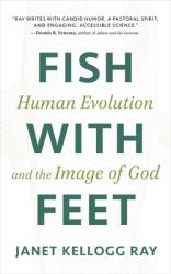  Fish with Feet: Human Evolution and the Image of God 