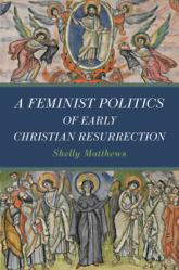  A Feminist Politics of Early Christian Resurrection 