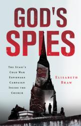  God\'s Spies: The Stasi\'s Cold War Espionage Campaign Inside the Church 