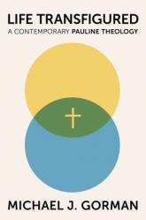  Life Transfigured: A Contemporary Pauline Theology 