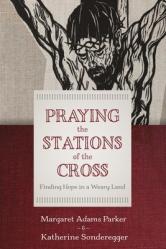  Praying the Stations of the Cross: Finding Hope in a Weary Land 