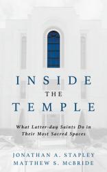  Inside the Temple: What Latter-Day Saints Do in Their Most Sacred Spaces 