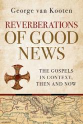 Reverberations of Good News: The Gospels in Context, Then and Now 