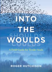  Into the Woulds: A Field Guide for Tender Souls 