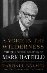  A Voice in the Wilderness: The Principled Politics of Mark Hatfield 