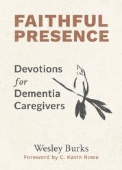  Faithful Presence: Devotions for Dementia Caregivers 
