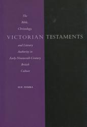  Victorian Testaments: The Bible, Christology, and Literary Authority in Early-Nineteenth-Century British Culture 