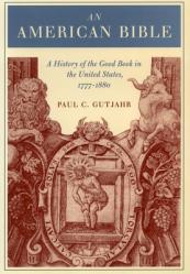  An American Bible: A History of the Good Book in the United States, 1777-1880 