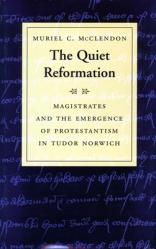  The Quiet Reformation: Magistrates and the Emergence of Protestantism in Tudor Norwich 