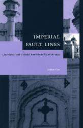  Imperial Fault Lines: Christianity and Colonial Power in India, 1818-1940 