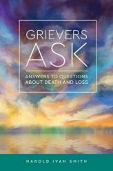  Grievers Ask: Answers to Questions about Death and Loss 