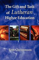  The Gift and Task of Lutheran Higher Education 