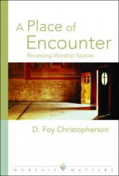  A Place of Encounter: Renewing Worship Spaces 