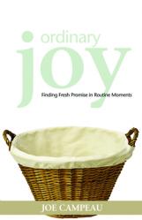  Ordinary Joy: Finding Fresh Promise in Routine Moments 