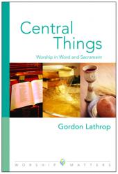  Central Things: Worship in Word and Sacrament 