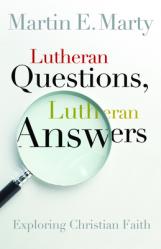  Lutheran Questions, Lutheran Answers: Exploring Chrisitan Faith 