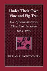  Under Their Own Vine and Fig Tree: The African-American Church in the South 1865-1900 