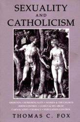  Sexuality and Catholicism: Abortion, Homosexuality, Women & the Church, Birth Control, Clergy & Sex Abuse, Carnal Love, Celibacy, Population Control 