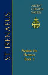  64. St. Irenaeus of Lyons: Against the Heresies (Book 3) 