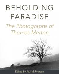  Beholding Paradise: The Photographs of Thomas Merton 