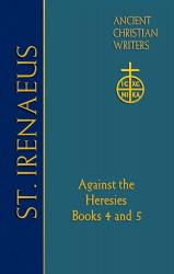  72. St. Irenaeus of Lyons: Against the Heresies: Books 4 and 5 