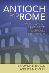  Antioch & Rome: New Testament Cradles of Catholic Christianity 