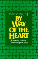  By Way of the Heart: Toward a Holistic Christian Spirituality 