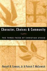  Character, Choices & Community: The Three Faces of Christian Ethics 